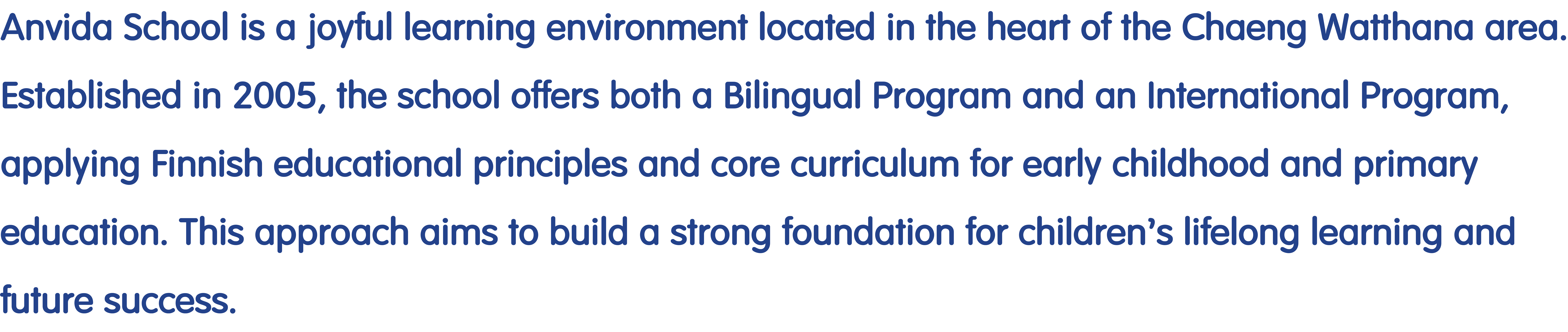 Anvida School is a joyful learning environment in Chaeng Watthana, established in 2005, offering Bilingual and International programs with Finnish educational principles for early childhood and primary education.